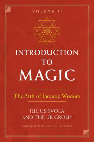 Title: Introduction to Magic, Volume II: The Path of Initiatic Wisdom, Author: Julius Evola