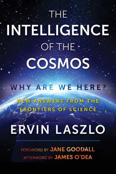 The Intelligence of the Cosmos: Why Are We Here? New Answers from the Frontiers of Science