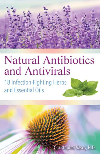 Natural Antibiotics and Antivirals: 18 Infection-Fighting Herbs and Essential Oils