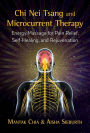 Chi Nei Tsang and Microcurrent Therapy: Energy Massage for Pain Relief, Self-Healing, and Rejuvenation