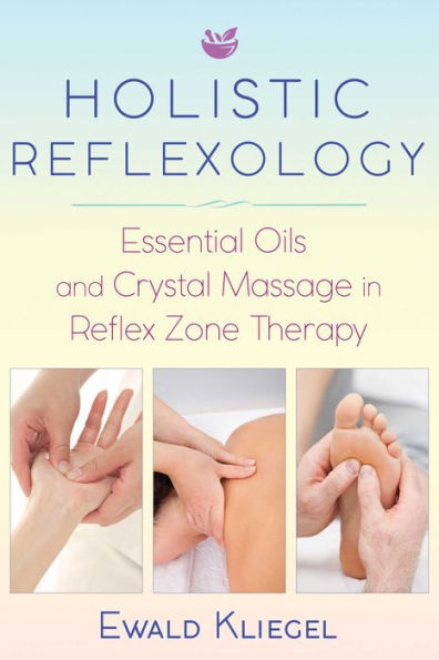 Holistic Reflexology: Essential Oils and Crystal Massage Reflex Zone Therapy