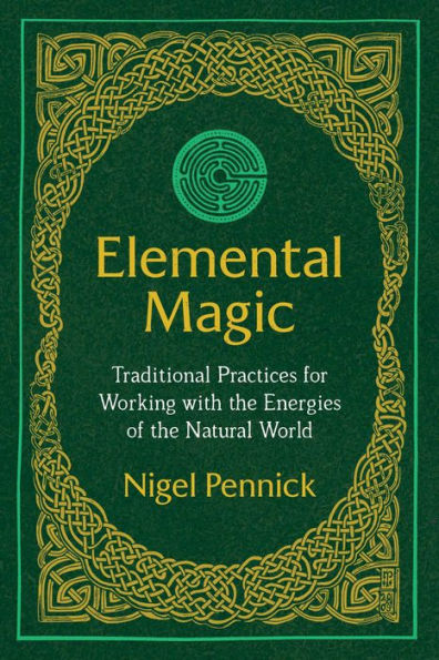 Elemental Magic: Traditional Practices for Working with the Energies of Natural World