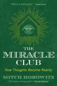 Title: The Miracle Club: How Thoughts Become Reality, Author: Mitch Horowitz