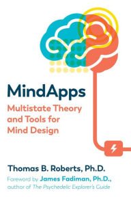 Title: Mindapps: Multistate Theory and Tools for Mind Design, Author: Thomas B. Roberts Ph.D.