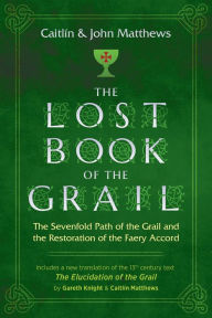 Title: The Lost Book of the Grail: The Sevenfold Path of the Grail and the Restoration of the Faery Accord, Author: Caitlín Matthews