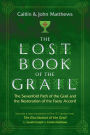 The Lost Book of the Grail: The Sevenfold Path of the Grail and the Restoration of the Faery Accord