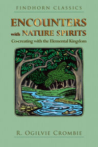 Title: Encounters with Nature Spirits: Co-creating with the Elemental Kingdom, Author: R. Ogilvie Crombie