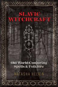 Free downloadable audio books mp3 format Slavic Witchcraft: Old World Conjuring Spells and Folklore DJVU 9781620558423 (English literature) by Natasha Helvin
