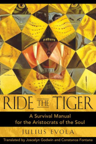 Title: Ride the Tiger: A Survival Manual for the Aristocrats of the Soul, Author: Julius Evola