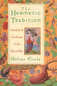 Title: The Hermetic Tradition: Symbols and Teachings of the Royal Art, Author: Julius Evola