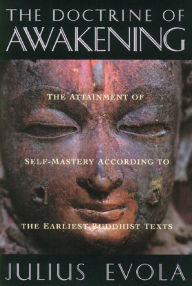 Title: The Doctrine of Awakening: The Attainment of Self-Mastery According to the Earliest Buddhist Texts, Author: Julius Evola