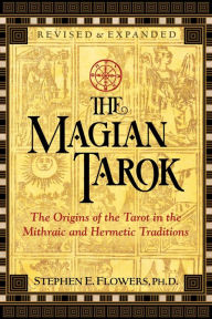 Title: The Magian Tarok: The Origins of the Tarot in the Mithraic and Hermetic Traditions, Author: Stephen E. Flowers Ph.D.