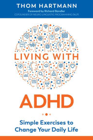 Title: Living with ADHD: Simple Exercises to Change Your Daily Life, Author: Thom Hartmann