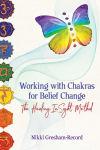 Alternative view 1 of Working with Chakras for Belief Change: The Healing InSight Method
