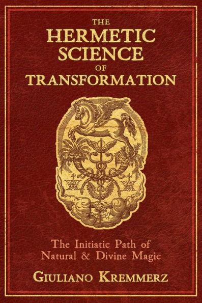 The Hermetic Science of Transformation: Initiatic Path Natural and Divine Magic