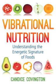 Free download english books in pdf format Vibrational Nutrition: Understanding the Energetic Signature of Foods 9781620559178 PDB DJVU CHM