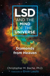 Title: LSD and the Mind of the Universe: Diamonds from Heaven, Author: Christopher M. Bache