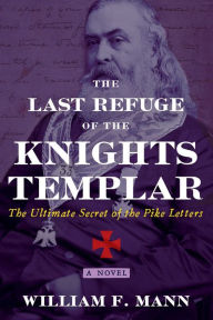 Download e-books for kindle free The Last Refuge of the Knights Templar: The Ultimate Secret of the Pike Letters in English 9781620559925 PDF ePub PDB by William F. Mann