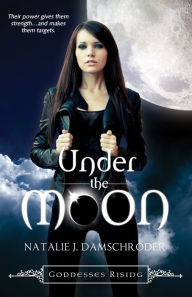 Title: Under the Moon (Goddesses Rising Series #1), Author: Natalie J. Damschroder