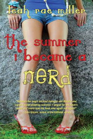 Title: The Summer I Became a Nerd, Author: Leah Rae Miller