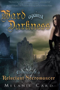 Title: Ward Against Darkness: Chronicles of a Reluctant Necromancer, Book 2, Author: Melanie Card