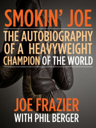 Smokin' Joe: The Autobiography of a Heavyweight Champion of the World, Smokin' Joe Frazier