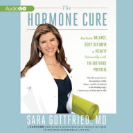 Title: The Hormone Cure: Reclaim Balance, Sleep, Sex Drive, and Vitality Naturally with the Gottfried Protocol, Author: Sara Gottfried MD