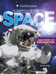 Title: Destined for Space: Our Story of Exploration, Author: Don Nardo