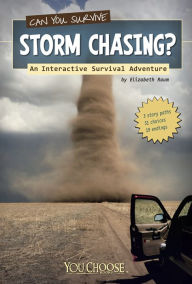 Title: Can You Survive Storm Chasing?: An Interactive Survival Adventure, Author: Elizabeth Raum