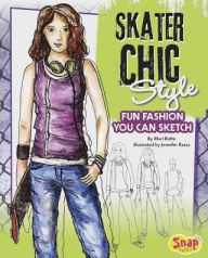 Title: Skater Chic Style: Fun Fashions You Can Sketch, Author: Mari Bolte