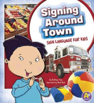 Title: Signing Around Town: Sign Language for Kids, Author: Kathryn Clay