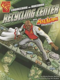 Title: Engineering an Awesome Recycling Center with Max Axiom, Super Scientist, Author: Nikole Brooks Bethea