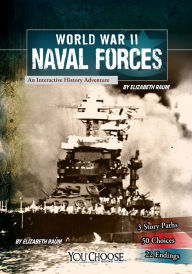 Title: World War II Naval Forces: An Interactive History Adventure, Author: Elizabeth Raum