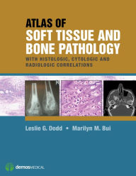 Title: Atlas of Soft Tissue and Bone Pathology: With Histologic, Cytologic, and Radiologic Correlations, Author: Leslie G Dodd MD