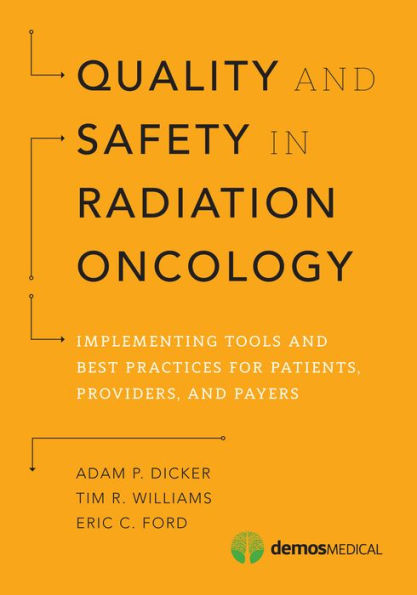 Quality and Safety in Radiation Oncology: Implementing Tools and Best Practices for Patients, Providers, and Payers / Edition 1