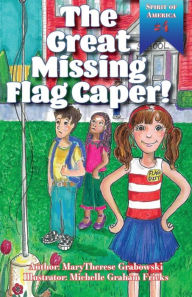 Title: The Great Missing Flag Caper, Author: MaryTherese Grabowski