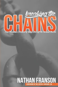 Title: Breaking the Chains: One Christian's Account of Why He Left the Mormon Church, Author: Nathan Franson