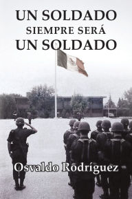 Title: Un Soldado Siempre Sera Un Soldado, Author: Osvaldo Rodriguez