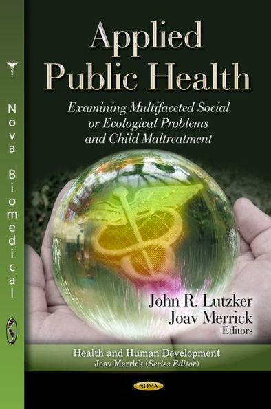 Applied Public Health : Examining Multifaceted Social or Ecological Problems and Child Maltreatment