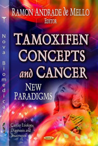 Title: Tamoxifen Concepts and Cancer : New Paradigms, Author: Ramon Andrade De Mello
