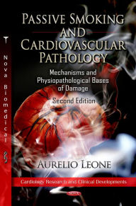 Title: Passive Smoking and Cardiovascular Pathology : Mechanisms And Physiopathological Bases Of Damage, Author: Aurelio Leone