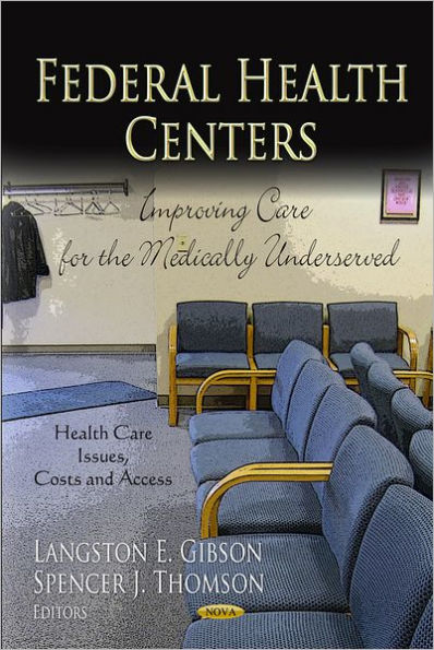 Federal Health Centers : Improving Care for the Medically Underserved