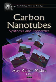 Title: Carbon Nanotubes: Synthesis and Properties, Author: Ajay Kumar Mishra