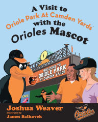 Title: A Visit to Camden Yards with The Orioles Mascot, Author: Joshua Weaver