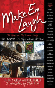 Title: Make 'Em Laugh: 35 Years of the Comic Strip, the Greatest Comedy Club of All Time!, Author: Jeffrey Gurian