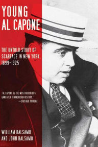 Title: Young Al Capone: The Untold Story of Scarface in New York, 1899-1925, Author: William Balsamo