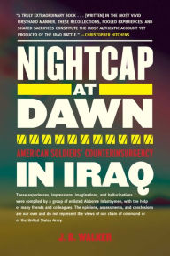 Title: Nightcap at Dawn: American Soldiers' Counterinsurgency in Iraq, Author: J. B. Walker
