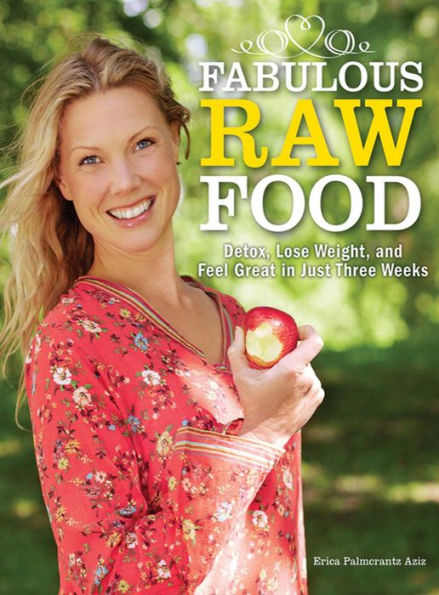 Fabulous Raw Food: Detox, Lose Weight, and Feel Great Just Three Weeks!