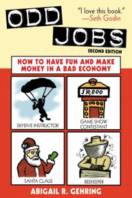 Title: Odd Jobs: How to Have Fun and Make Money in a Bad Economy, Author: Abigail Gehring
