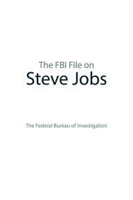 Title: The FBI File on Steve Jobs, Author: Federal Bureau of Investigation Federal Bureau of Investigation